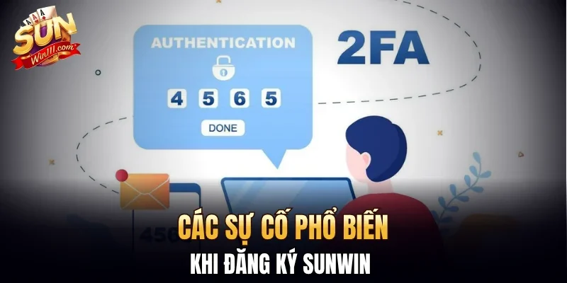 Các sự cố phổ biến khi đăng ký SUNWIN