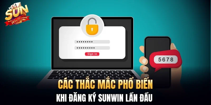 Các thắc mắc phổ biến khi đăng ký SUNWIN lần đầu