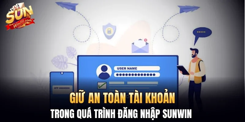 Giữ an toàn tài khoản trong quá trình đăng nhập SUNWIN