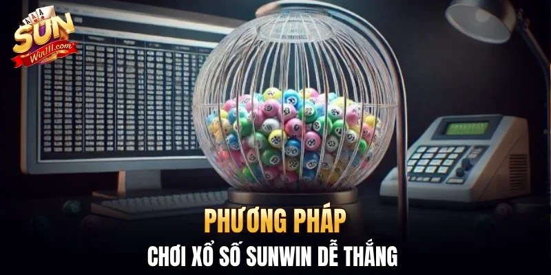 Phương pháp chơi xổ số SUNWIN dễ thắng