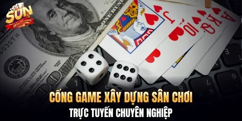Cổng game xây dựng sân chơi trực tuyến chuyên nghiệp